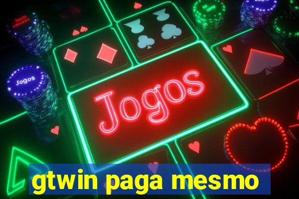 gtwin paga mesmo